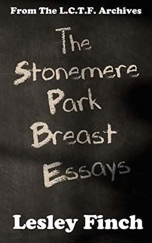 The Stonemere Park Breast Essays: From The L.C.T.F. Archives (Kindle Edition)