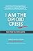 I Am The Opioid Crisis: Poc...