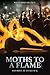 Moths to a Flame