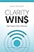 Clarity Wins: Get Heard. Ge...