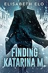 Finding Katarina M. by Elisabeth Elo