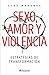 Sexo, amor y violencia (Edi...