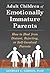 Adult Children of Emotionally Immature Parents by Lindsay C. Gibson