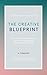 The Creative Blueprint: How to Turn Your Creativity Into a Thriving Business and Work on Purpose (Abundant Business Blueprint Book 1)