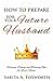 How to Prepare for Your Future Husband by Sarita A. Foxworth