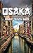 Osaka: Your E-Travel Guide ...