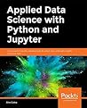Applied Data Science with Python and Jupyter: Use powerful industry-standard tools to unlock new, actionable insights from your data Applied Data Science with Python and Jupyter: Use powerful industry-standard tools to unlock new, actionable insights from your data
