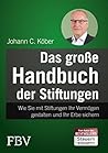 Das große Handbuch der Stiftungen: Wie Sie mit Stiftungen Ihr Vermögen gestalten und Ihr Erbe sichern (German Edition)