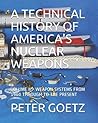 A TECHNICAL HISTORY OF AMERICA'S NUCLEAR WEAPONS: VOLUME II - WEAPON SYSTEMS FROM 1960 TO THE PRESENT