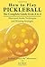 How to Play Pickleball: The Complete Guide from A to Z: Illustrated Stroke Techniques and Winning Strategies