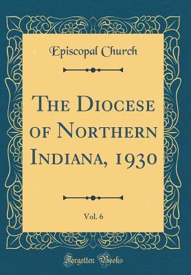 The Diocese of Northern Indiana, 1930, Vol. 6 (Classic Reprint)