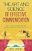 The Art and Science of Effective Communication: How to Listen with Empathy, Talk with Confidence, and Become a Charismatic Person
