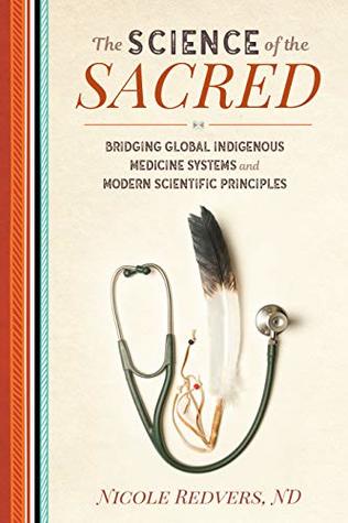 The Science of the Sacred: Bridging Global Indigenous Medicine Systems and Modern Scientific Principles (Paperback)