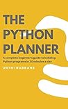 The Python Planner (2023): A complete beginner's guide to building Python programs in 30 minutes a day