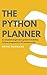 The Python Planner (2023): A complete beginner's guide to building Python programs in 30 minutes a day