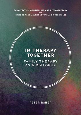 In Therapy Together: Family Therapy as a Dialogue (Basic Texts in Counselling and Psychotherapy, 29)