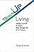 Get Up Living: Helping Yourself & Others Rise Through Life With Purpose
