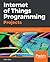 Internet of Things Programming Projects by Colin Dow