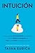 Intuición: Por qué no somos tan conscientes como pe (Spanish Edition)