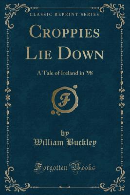 Croppies Lie Down: A Tale of Ireland in '98 (Classic Reprint)