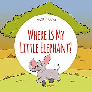Where Is My Little Elephant? (Where is... #3)