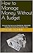 How to Manage Money Without...