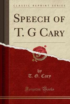 Speech of T. G Cary (Classic Reprint)