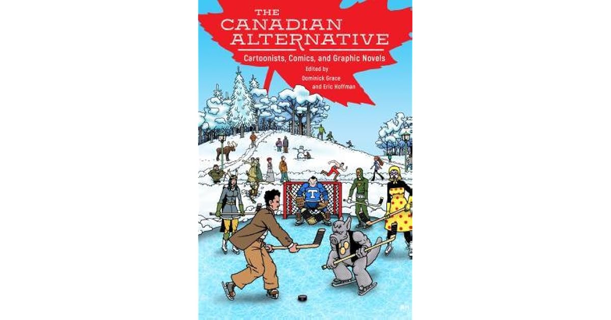 The Canadian Alternative Cartoonists, Comics, and Graphic Novels by Eric Hoffman