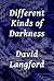 Different Kinds of Darkness