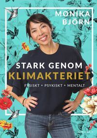 Stark genom klimakteriet: fysiskt, psykiskt, mentalt (Hardcover)