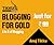 Blogging for Gold