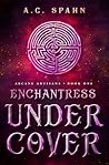 Enchantress Undercover (Arcane Artisans, #1) Enchantress Undercover (Arcane Artisans, #1)