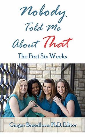 Nobody Told Me About That: The First 6 Weeks (Kindle Edition)