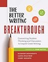 The Better Writing Breakthrough: Connecting Student Thinking and Discussion to Inspire Great Writing