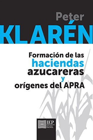 Formación de las haciendas azucareras y orígenes del APRA (Spanish Edition)