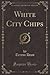 White City Chips (Classic Reprint)
