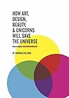 Beautiful Economics: How art, design, beauty & Unicorns will save the universe (1)