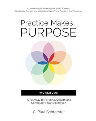 Practice Makes PURPOSE Workbook: A Pathway to Personal Growth and Community Transformation