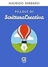 Pillole di Scrittura Creativa. Corso introduttivo by Maurizio Barbarisi