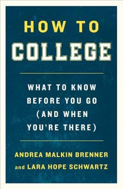 How to College: What to Know Before You Go (and When You're There)