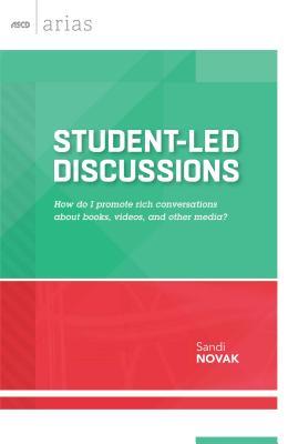 Student-Led Discussions: How do I promote rich conversations about books, videos, and other media? (ASCD Arias)