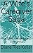 A Wife's Caregiver Saga by Diane Ries Keller