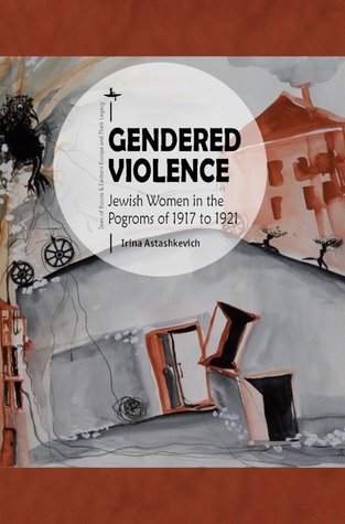 Gendered Violence: Jewish Women in the Pogroms of 1917 to 1921 (Hardcover)