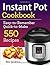 Instant Pot Cookbook: Easy-To-Remember Quick-To-Make 550 Recipes