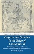 Emperor and Senators in the Reign of Constantius II: Maintaining Imperial Rule Between Rome and Constantinople in the Fourth Century AD