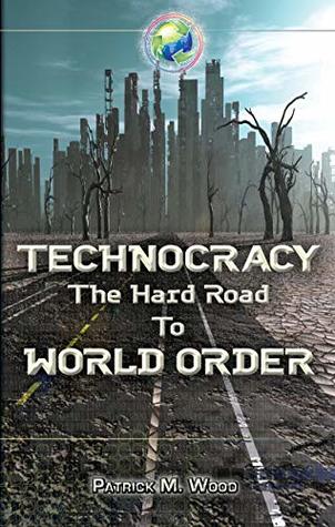 Technocracy: The Hard Road to World Order (Kindle Edition)