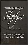While Bethlehem Sleeps: A Poetic Advent Devotional While Bethlehem Sleeps: A Poetic Advent Devotional
