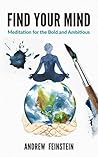 Find Your Mind: Meditation for the Bold and Ambitious