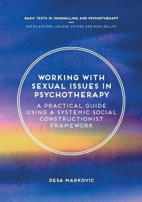 Working with Sexual Issues in Psychotherapy: A Practical Guide Using a Systemic Social Constructionist Framework (Basic Texts in Counselling and Psychotherapy, 12)