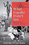 What Gandhi Didn't See: Being Indian in South Africa